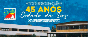 Culto Inter-religioso – Aniversário Cidade da Luz – (45 anos)